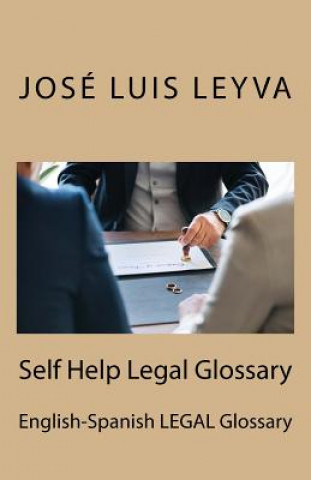 Kniha Self Help Legal Glossary: English-Spanish Legal Glossary Jose Luis Leyva