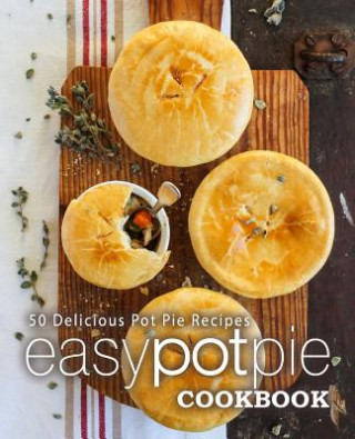 Kniha Easy Pot Pie Cookbook: 50 Delicious Pot Pie Recipes (2nd Edition) Booksumo Press