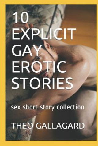 Könyv 10 Explicit Gay Erotic Stories: Sex Short Story Collection Theo Gallagard