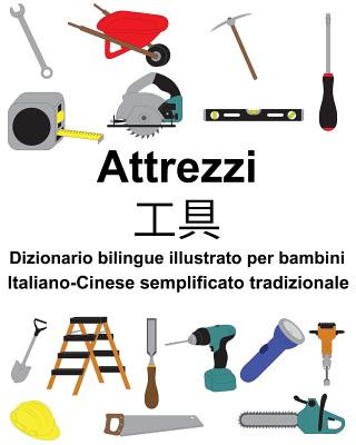 Książka Italiano-Cinese Semplificato Tradizionale Attrezzi/&#24037;&#20855; Dizionario Bilingue Illustrato Per Bambini Richard Carlson Jr