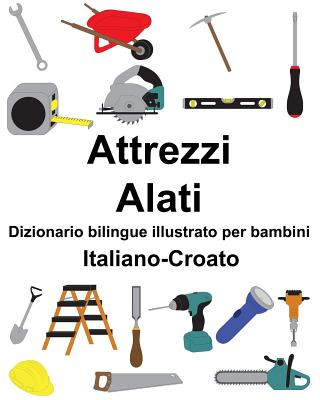 Könyv Italiano-Croato Attrezzi/Alati Dizionario Bilingue Illustrato Per Bambini Richard Carlson Jr