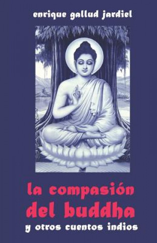 Kniha La Compasión del Buddha Y Otros Cuentos Indios Enrique Gallud Jardiel