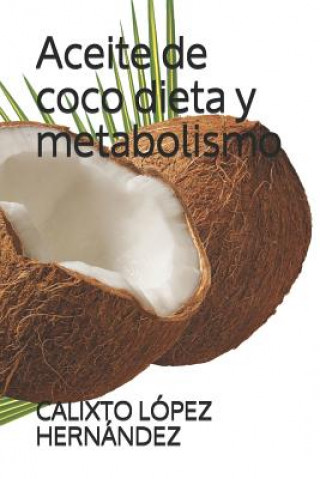Книга Aceite de coco dieta y metabolismo Calixto Lopez Hernandez