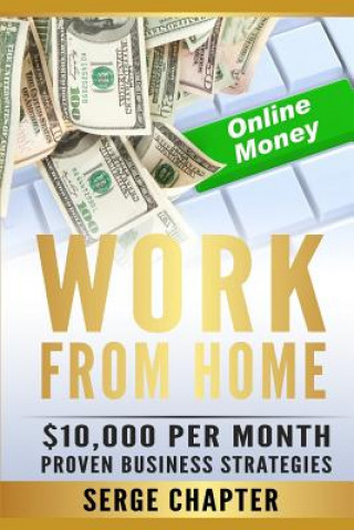 Carte Work from Home: $10,000 Per Month. Proven Case Studies (Work from Home Amazon, Work from Home Jobs Online, Work from Home Part Time Jo Serge Chapter