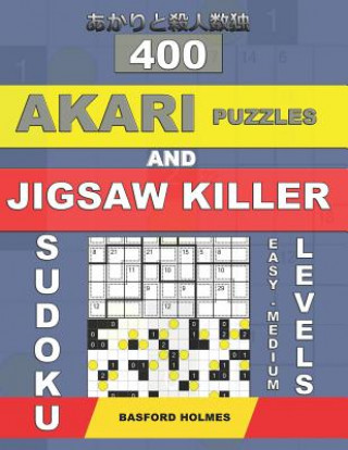 Carte 400 Akari Puzzles and Jigsaw Killer Sudoku. Easy - Medium Levels.: 15x15 + 16x16 Akari Puzzles and 9x9 Jigsaw Killer Sudoku. Holmes Presents a Collect Basford Holmes