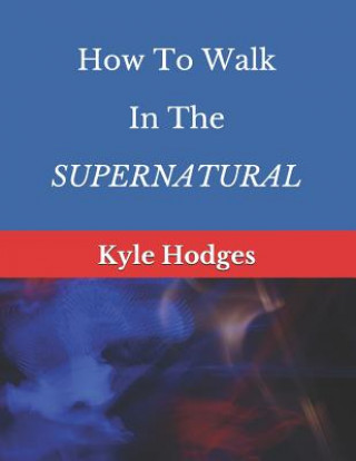 Kniha How to Walk in the Supernatural Kyle Hodges