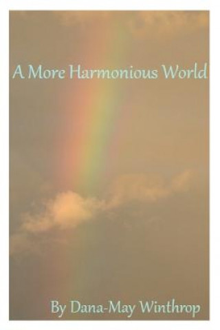 Książka A More Harmonious World Dana-May Winthrop