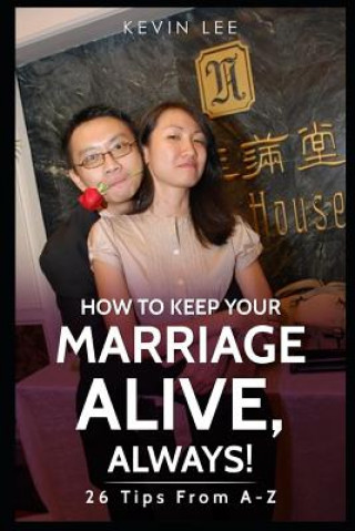 Könyv How to Keep Your Marriage Alive: 26 Tips from A-Z Kevin Lee