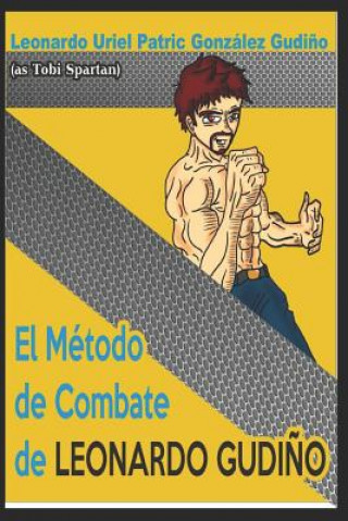 Knjiga El Método de Combate de Leonardo Gudi?o (Versión Espa?ol) Leonardo Uriel Patric Gonzalez Gudino