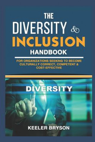 Könyv The Diversity & Inclusion Handbook: For Organizations Seeking to Become Culturally Correct, Competent & Cost-Effective Keeler Bryson