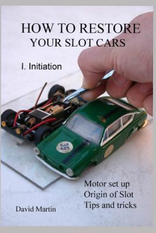Книга How to Restore Your Slot Cars. I. Initiation. David Martin