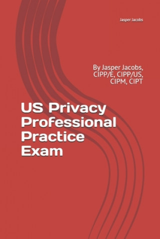 Könyv Us Privacy Professional Practice Exam: By Jasper Jacobs, Cipp/E, Cipp/Us, Cipm, Cipt Jasper Jacobs