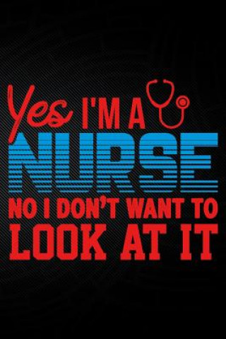 Kniha Yes I'm a Nurse No I Don't Want to Look at It Erik Watts