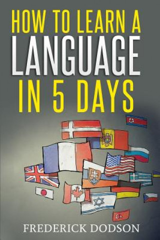 Carte How to Learn a Language in 5 Days Frederick Dodson