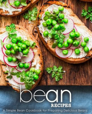 Kniha Bean Recipes: A Simple Bean Cookbook for Preparing Delicious Beans (2nd Edition) Booksumo Press