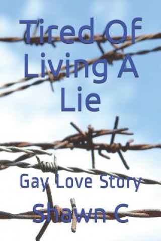 Kniha Tired of Living a Lie: Gay Love Story Shawn C