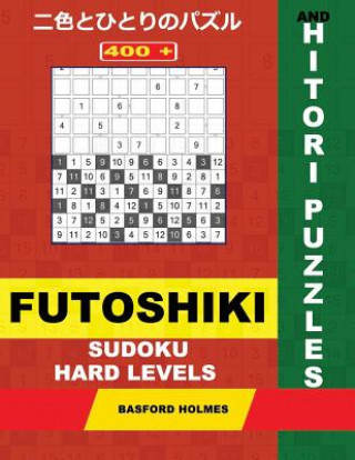 Carte 400 Futoshiki Sudoku and Hitori Puzzles. Hard Levels.: 12x12 Hitori Puzzles and 9x9 Futoshiki Heavy Levels. Holmes Presents a Collection of Amazing Cl Basford Holmes