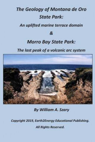 Buch The Geology of Montana de Oro State Park: An Uplifted Marine Terrace Domain & Morro Bay State Park: The Last Peak of a Volcanic ARC System William a. Szary