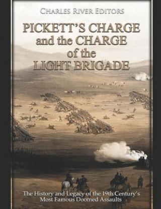 Kniha Pickett's Charge and the Charge of the Light Brigade: The History and Legacy of the 19th Century's Most Famous Doomed Assaults Charles River Editors