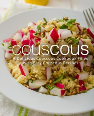 Könyv Couscous: A Delicious Couscous Cookbook Filled with Easy Couscous Recipes (2nd Edition) Booksumo Press