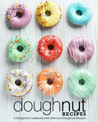Carte Doughnut Recipes: A Doughnut Cookbook with Delicious Doughnut Recipes (2nd Edition) Booksumo Press