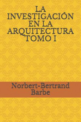 Buch La Investigación En La Arquitectura Tomo I Norbert-Bertrand Barbe