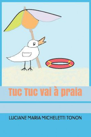 Kniha Tuc Tuc Vai ? Praia Luciane Maria Micheletti Tonon