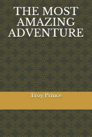 Книга The Most Amazing Adventure Troy Prince
