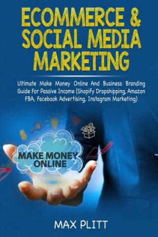 Carte Ecommerce & Social Media Marketing: Ultimate Make Money Online and Business Networking Passive Income Guide (Shopify Dropshipping, Amazon Fba, Faceboo Max Plitt