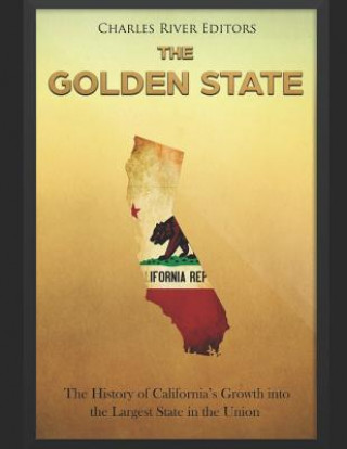 Book The Golden State: The History of California's Growth Into the Largest State in the Union Charles River Editors