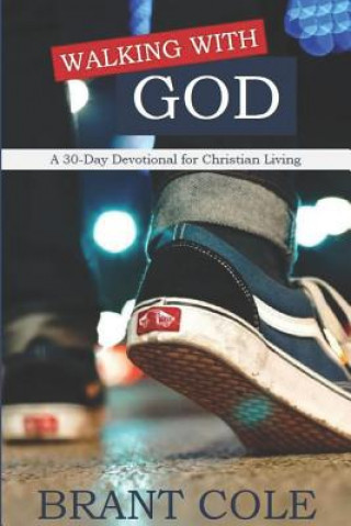 Knjiga Walking with God: A 30-Day Devotional for Christian Living Brant Levi Cole
