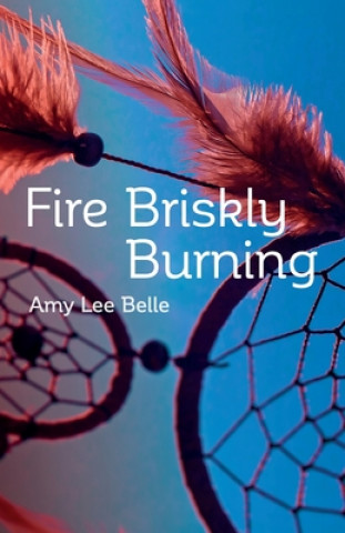 Kniha Fire Briskly Burning Amy Lee Belle