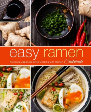 Könyv Easy Ramen Cookbook: Authentic Japanese Style Cooking with Ramen (2nd Edition) Booksumo Press