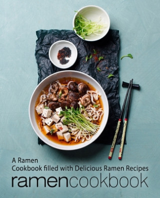 Kniha Ramen Cookbook: A Ramen Cookbook Filled with Delicious Ramen Recipes (2nd Edition) Booksumo Press
