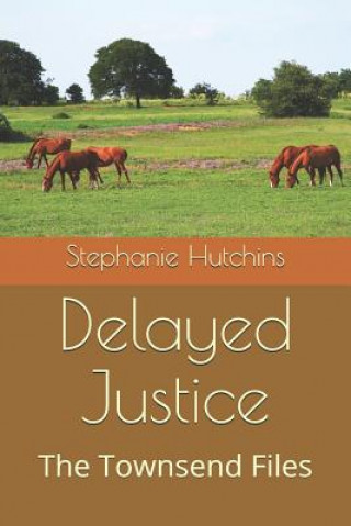 Kniha Delayed Justice: The Townsend Files Stephanie Hutchins