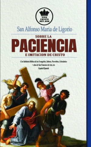 Książka San Alfonso Maria de Ligorio Sobre La Paciencia E Imitación de Cristo, Con Sabiduría Bíblica de Los Evangelios, Salmos, Proverbios, Eclesiástico + Cit Alfonso Maria de Ligorio