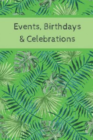 Kniha Event, Birthdays & Celebrations: Be Creative, Plan in Advance. Never Forget Weddings, Birthdays, Annual Events, Special Dates, Anniversaries, Importan Wtm Prints