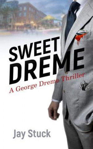 Kniha Sweet Dreme: A George Dreme Thriller Jay Stuck