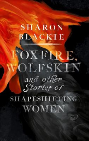 Kniha Foxfire, Wolfskin Sharon Blackie