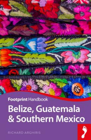 Kniha Belize Guatemala & Southern Mexico Richard Arghiris