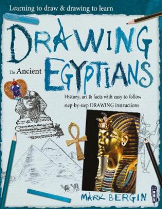 Carte Learning To Draw, Drawing To Learn: Ancient Egyptians Mark Bergin