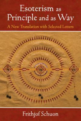Carte Esoterism as Principle and as Way: A New Translation with Selected Letters Frithjof Schuon