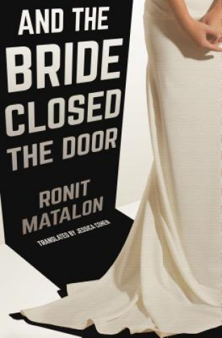 Kniha And The Bride Closed The Door Ronit Matalon