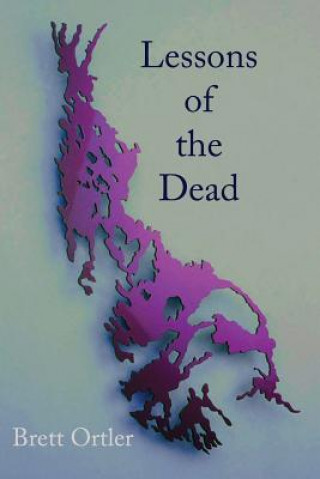 Carte Lessons of the Dead: Poems Brett Ortler
