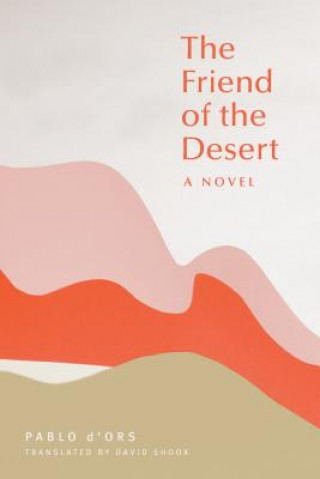 Kniha Friend of the Desert Pablo D'Ors
