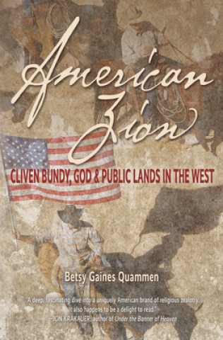 Kniha American Zion: Cliven Bundy, God & Public Lands in the West Betsy Gaines Quammen