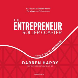 Digital The Entrepreneur Roller Coaster: It's Your Turn to #Jointheride Darren Hardy