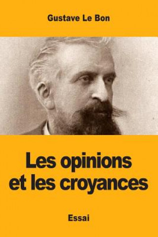 Könyv Les opinions et les croyances Gustave Le Bon