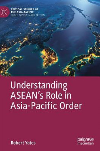Könyv Understanding ASEAN's Role in Asia-Pacific Order Robert Yates