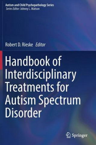Könyv Handbook of Interdisciplinary Treatments for Autism Spectrum Disorder Robert D. Rieske